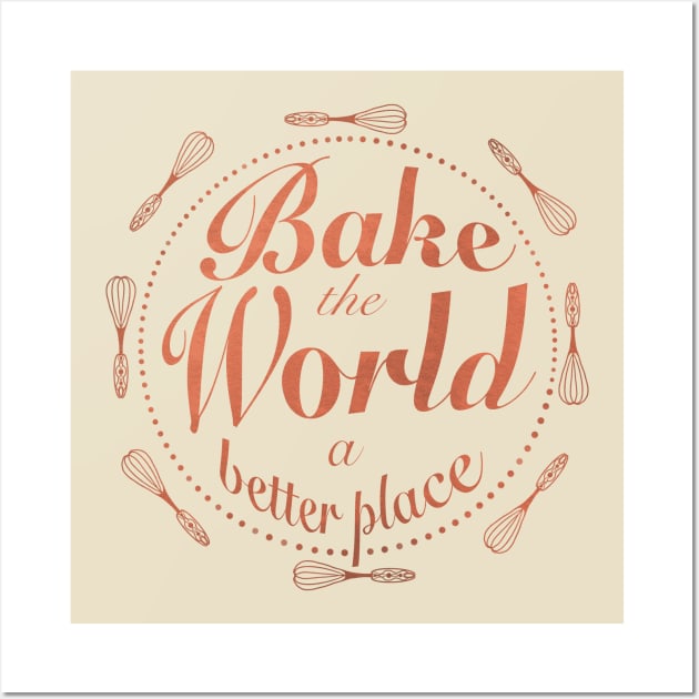 Bake the world a better place Wall Art by Xatutik-Art